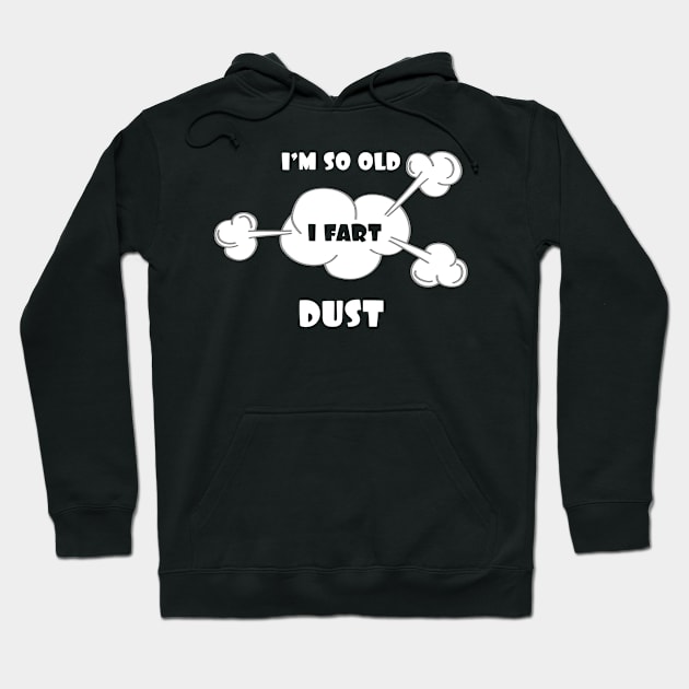 I'm So Old I Fart Dust Hoodie by Tracy